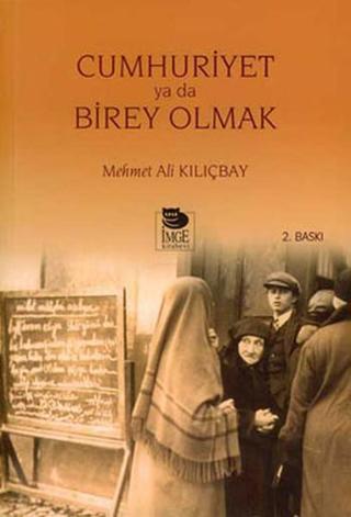 Cumhuriyet Ya Da Birey Olmak - Mehmet Ali Kılıçbay - İmge Kitabevi
