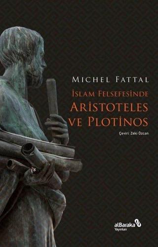 İslam Felsefesinde Aristoteles ve Plotinos - Michel Fattal - alBaraka Yayınları