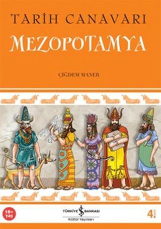 Tarih Canavarı Mezopotamya - Çiğdem Maner - İş Bankası Kültür Yayınları