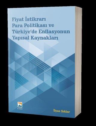 Fiyat İstikrarı, Para Politikası ve Türkiye'de Enflasyonun Yapısal Kaynakları - Nisan Kitabevi Yayınları