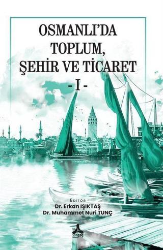 Osmanlı'da Toplum, Şehir ve Ticaret 1 - Sonçağ Yayınları