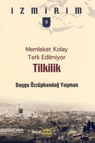 Tilkilik - Memleket Kolay Terk Edilmiyor - Duygu Özsüphandağ Yayman - Heyamola Yayınları