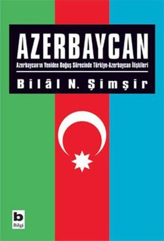 Azerbaycan - Bilal N. Şimşir - Bilgi Yayınevi