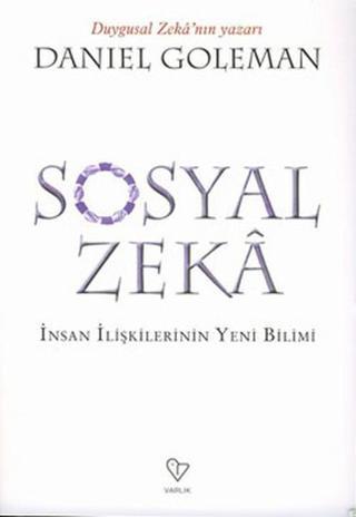 Sosyal Zeka - İnsan İlişkilerin Yeni Bilimi - Danıel Goleman - Varlık Yayınları