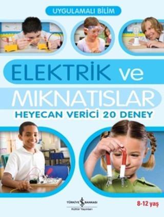 Uygulamalı Bilim - Elektrik ve Mıknatıslar Sarah Anglis İş Bankası Kültür Yayınları