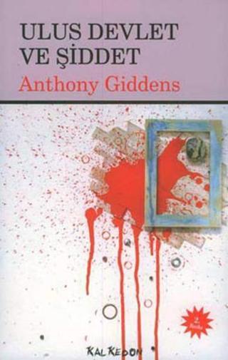 Ulus Devlet Ve Şiddet - Anthony Giddens - Kalkedon