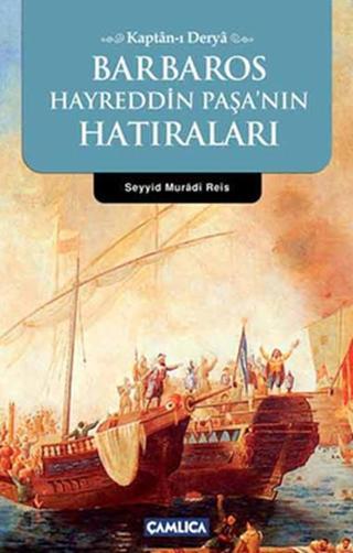 Kaptan-ı Derya Barbaros Hayrettin Paşa'nın Hatıraları - Seyyid Muradi - Çamlıca Basım Yayın
