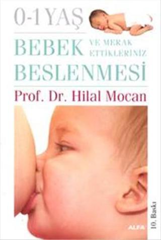 (0-1) Yaş Bebek Beslenmesi ve Merak Ettikleriniz - Hilal Mocan - Alfa Yayıncılık