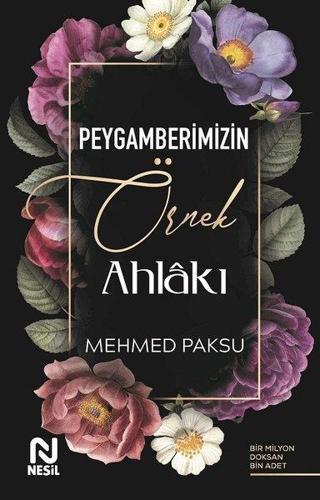 Peygamberimizin Örnek Ahlakı - Mehmed Paksu - Nesil Yayınları