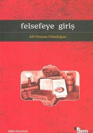 Felsefeye Giriş - Ali Osman Gündoğan - Dem Yayınları