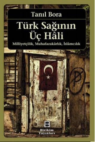 Türk Sağının Üç Hali - Tanıl Bora - Birikim Yayınları