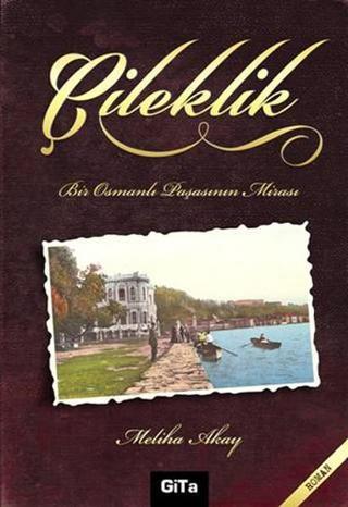 Çileklik - Bir Osmanlı Paşasının Mirası - Meliha Akay - Gita Yayınevi