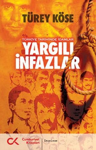 Yargılı İnfazlar - Türkiye Tarihinde İdamlar - Türey Köse - Cumhuriyet Kitapları