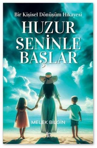 Huzur Seninle Başlar - Bir Kişisel Dönüşüm Hikayesi - Melek Bilgin - Halk Kitabevi Yayınevi