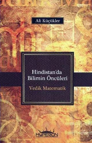 Hindistan'da Bilimin Öncüleri Vedik Matematik - Ali Küçükler - Hyperion Kitap