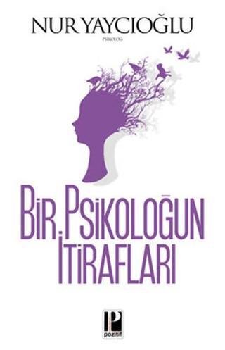 Bir Psikoloğun İtirafları - Nur Yaycıoğlu - Pozitif Yayıncılık