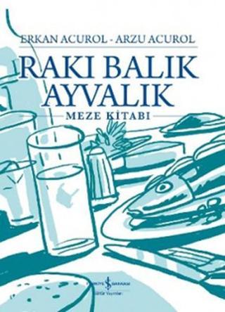 Rakı Balık Ayvalık - Erkan Acurol - İş Bankası Kültür Yayınları