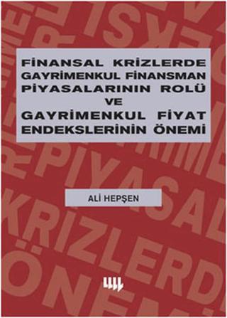 Finansal Krizlerde Gayrimenkul Finansman Piyasalarının Rolü ve Gayrimenkul Fiyat Endekslerinin Önemi - Ali Hepşen - Literatür Yayıncılık