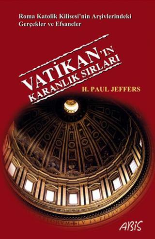 Vatikan'ın Karanlık Sırları - H. Paul Jeffers - Abis Yayınları