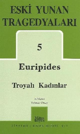 Eski Yunan Tragedyaları 5 - Euripides - Troyalı Kadınlar - Euripides  - Mitos Boyut Yayınları