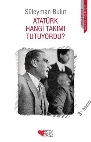 Atatürk Hangi Takımı Tutuyordu? - Süleyman Bulut - Can Çocuk Yayınları