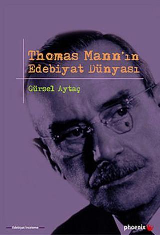 Thomas Mann'ın Edebiyat Dünyası - Gürsel Aytaç - Phoenix