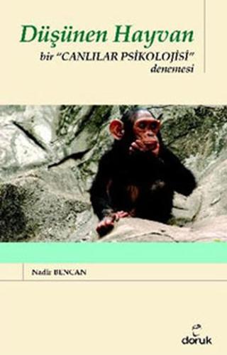 Düşünen Hayvan - Bir 'Canlılar Psikolojisi' Denemesi - Nadir Bencan - Doruk Yayınları