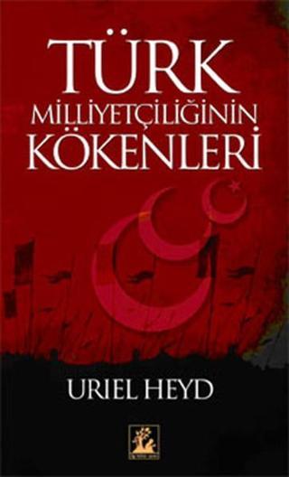 Türk Milliyetçiliğinin Kökenleri - Uriel Heyd - İlgi Kültür Sanat Yayınları