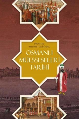 Osmanlı Müesseseleri Tarihi - Mehmet Ali Ünal - Palet Yayınları