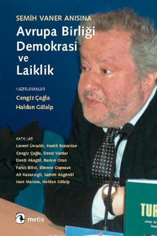 Semih Vaner Anısına Avrupa BirliğiDemokrasi ve Laiklik - Çağla&Haldun Gülalp - Metis Yayınları