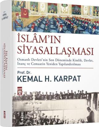 İslamın Siyasallaşması - Kemal H. Karpat - Timaş Yayınları