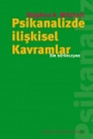 Psikanalizde İlişkisel Kavramlar & Bir Bütünleşme - Stephen Mitchell - İstanbul Bilgi Üniv.Yayınları