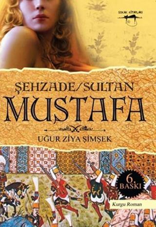 Şehzade / Sultan Mustafa - Uğur Ziya Şimşek - Sokak Kitapları Yayınları