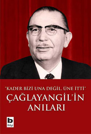Çağlayangil ' in Anıları - Kader Bizi Una Değil , Üne İtti - Bilgi Yayınevi