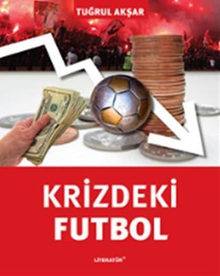 Krizdeki Futbol - Tuğrul Akşar - Literatür Yayıncılık