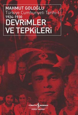 Türkiye Cumhuriyeti Tarihi-1 1924-1930 Devrimler ve Tepkileri - Mahmut Goloğlu - İş Bankası Kültür Yayınları