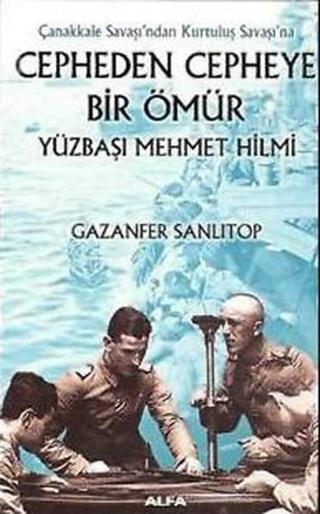 Cepheden Cepheye Bir Ömür - Yüzbaşı Mehmet Hilmi - Gazanfer Sanlıtop - Alfa Yayıncılık