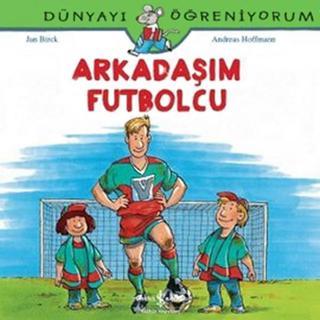 Dünyayı Öğreniyorum - Arkadaşım Futbolcu - Andreas Hoffmann - İş Bankası Kültür Yayınları