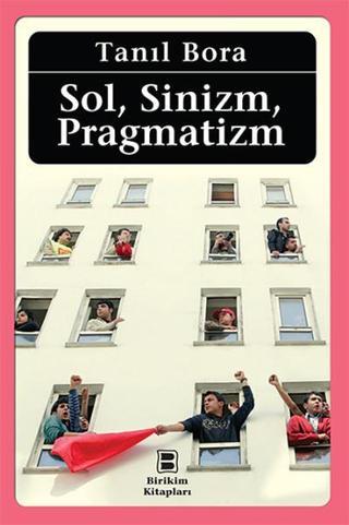 Sol Sinizm Pragmatizm - Tanıl Bora - Birikim Yayınları