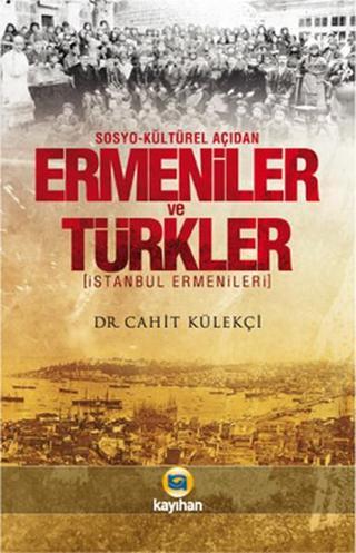 Sosyo-Kültürel Açıdan Ermeniler ve Türkler - Cahit Külekçi - Kayıhan Yayınları