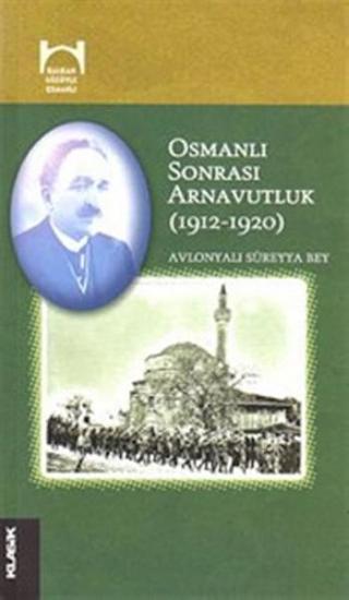 Osmanlı Sonrası Arnavutluk (1912-1920) - Süreyya Bey - Klasik Yayınları