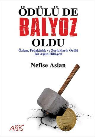 Ödülü de Balyoz Oldu - Nefise Aslan - Abis Yayınları