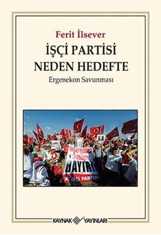 İşçi Partisi Neden Hedefte - Ferit İlsever - Kaynak Yayınları