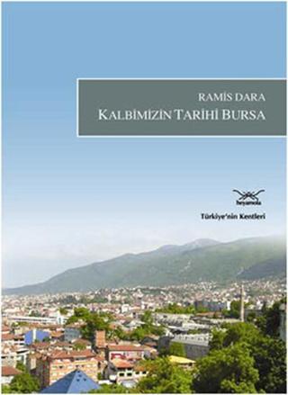 Kalbimizin Tarihi Bursa - Ramis Dara - Heyamola Yayınları