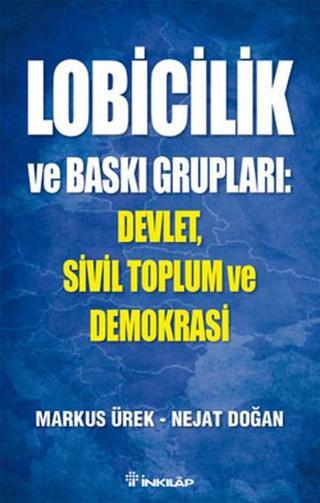 Lobicilik ve Baskı Grupları - Markus Ürek - İnkılap Kitabevi Yayınevi