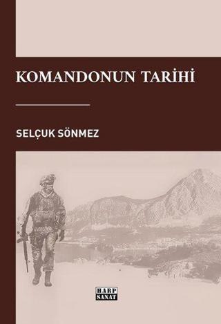 Komandonun Tarihi - Selçuk Sönmez - Harp Sanat Yayınları