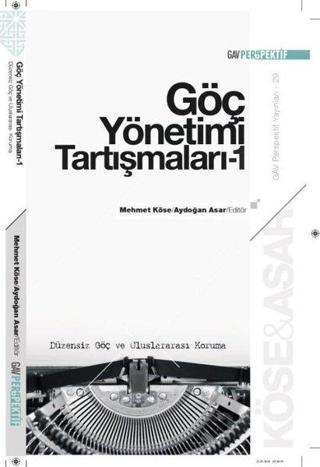 Göç Yönetimi Tartışmaları 1 - Düzensiz Göç ve Uluslararası Koruma - Kolektif  - GAV Perspektif Yayınları