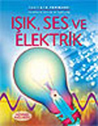 Işık  Ses ve Elektrik - Kirsteen Rogers - İletişim Yayınları