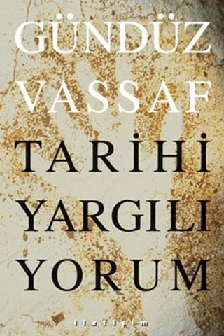 Tarihi Yargılıyorum - Gündüz Vassaf - İletişim Yayınları