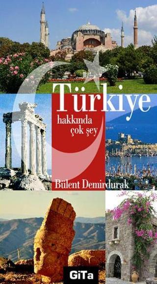 Türkiye Hakkında Çok Şey - Bülent Demirdurak - Gita Yayınevi